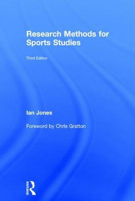Research Methods for Sports Studies: Third Edition by Chris Gratton, Ian Jones