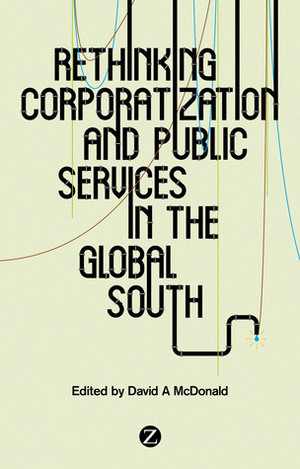 Rethinking Corporatization and Public Services in the Global South by David McDonald
