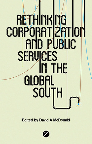 Rethinking Corporatization and Public Services in the Global South by David McDonald