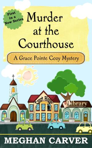 Murder at the Courthouse by Meghan Carver, Meghan Carver