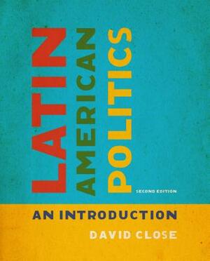 Latin American Politics: An Introduction, Second Edition by David Close