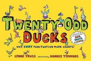 Twenty-Odd Ducks: Why, Every Punctuation Mark Counts! by Lynne Truss, Bonnie Timmons