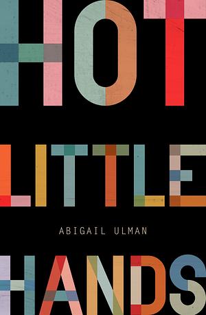 Hot Little Hands by Abigail Ulman