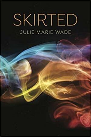 Skirted by Julie Marie Wade