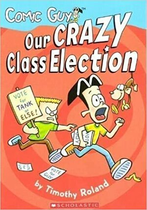 Comic Guy : Our Crazy Class Election by Timothy Roland