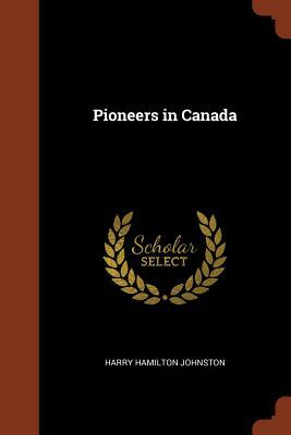Pioneers in Canada by Harry Hamilton Johnston