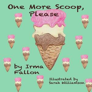 One More Scoop, Please by Irma Fallon