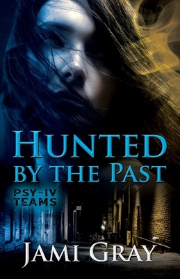 Hunted by the Past: PSY-IV Teams Book 1 by Jami Gray