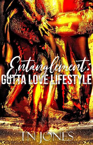 Entanglement: Gutta Love Lifestyle by TN Jones