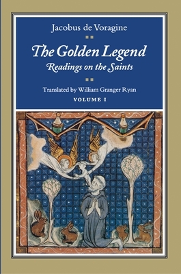 The Golden Legend, Volume I: Readings on the Saints by Jacobus De Voragine