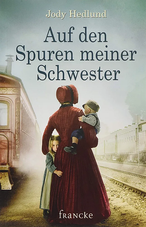 Auf den Spuren meiner Schwester by Jody Hedlund, Jody Hedlund