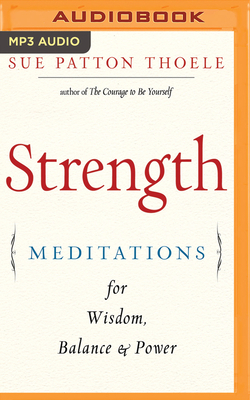 Strength: Meditations for Wisdom, Balance & Power by Sue Patton Thoele