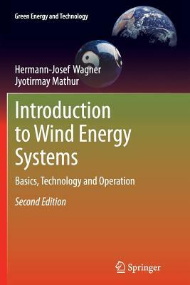 Introduction to Wind Energy Systems: Basics, Technology and Operation by Jyotirmay Mathur, Hermann-Josef Wagner