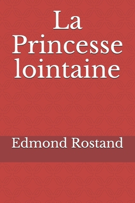 La Princesse lointaine: par Edmond Rostand by Edmond Rostand