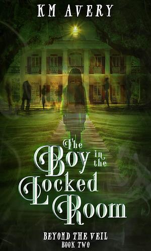 The Boy in the Locked Room by K.M. Avery, K.M. Avery