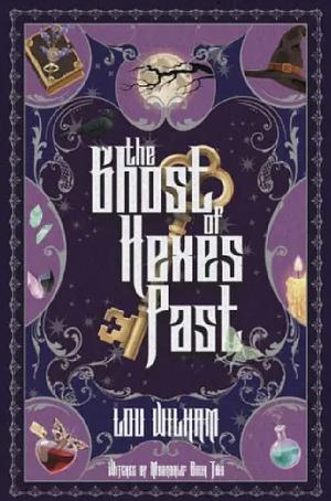 The Ghosts of Hexes Past by Lou Wilham
