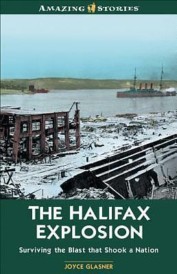 The Halifax Explosion: Surviving The Blast That Shook A Nation by Joyce Glasner