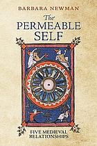 The Permeable Self: Five Medieval Relationships by Barbara Newman