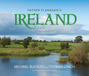 Father Flanagan's Ireland: Birthplace of a Dream by Thomas Lynch