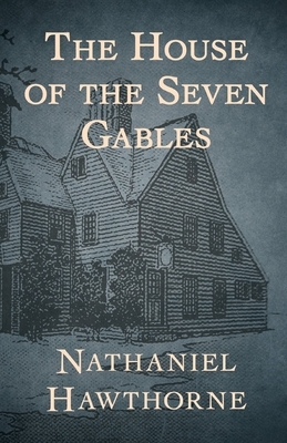 The House of the Seven Gables by Nathaniel Hawthorne