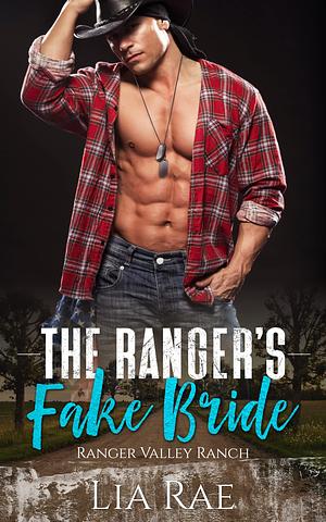 The Ranger's Fake Bride by Lia Rae