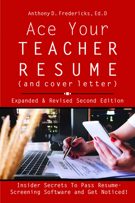 Ace Your Teacher Resume (and Cover Letter): Insider Secrets That Get You Noticed by Anthony D. Fredericks