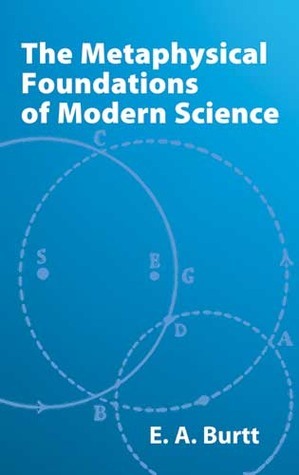 The Metaphysical Foundations of Modern Science by Edwin Arthur Burtt