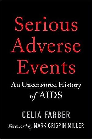 Serious Adverse Events: An Uncensored History of AIDS by Celia Farber
