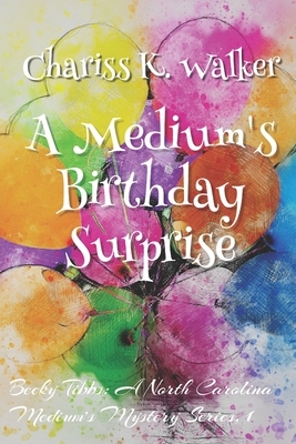 A Medium's Birthday Surprise by Chariss K. Walker