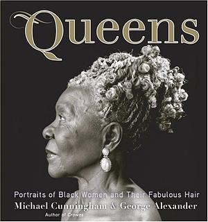 Queens: Portraits of Black Women and their Fabulous Hair by Michael Cunningham