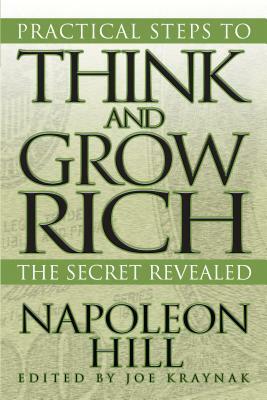 Practical Steps to Think and Grow Rich: The Secret Revealed by Napoleon Hill