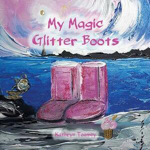 My Magic Glitter Boots by Kathryn Toomey