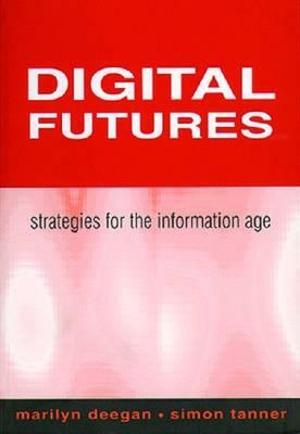 Digital Futures: Stragetgies for by Simon Tanner, Marilyn Deegan