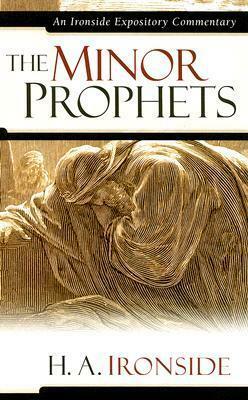 The Minor Prophets by H.A. Ironside