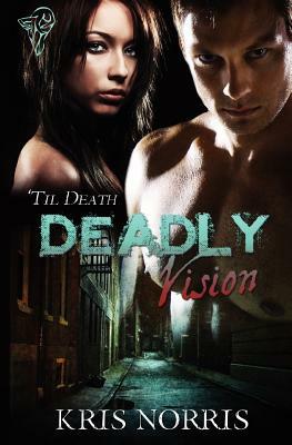 Deadly Vision by Kris Norris