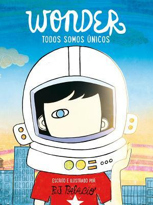 Wonder. Todos Somos Únicos / We're All Wonders by R.J. Palacio