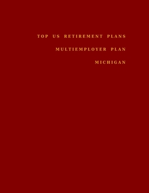 Top US Retirement Plans - Multiemployer Plan - Michigan: Employee Benefit Plans by Omar Hassan