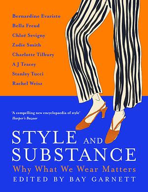 Style and Substance: Why What We Wear Matters by Bay Garnett