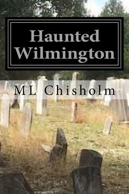 Haunted Wilmington by M. Chisholm