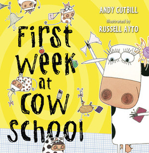 FIRST WEEK AT COW SCHOOL by Russell Ayto, Andy Cutbill