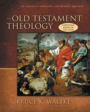 An Old Testament Theology: An Exegetical, Canonical, and Thematic Approach by Bruce K. Waltke