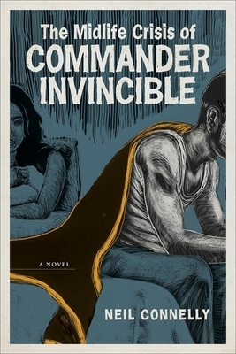 The Midlife Crisis of Commander Invincible by Neil Connelly