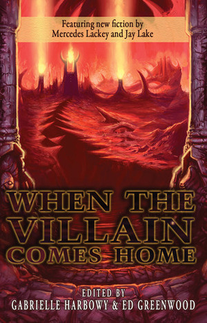 When the Villain Comes Home by Tony Pi, Rachel Swirsky, Clint Talbert, J.M. Frey, Richard Lee Byers, David Sakmyster, Ryan T. McFadden, Mercedes Lackey, Erik Buchanan, Ed Greenwood, Todd McCaffrey, Chaz Brenchley, Eugie Foster, Camille Alexa, Chris A. Jackson, Jay Lake, Marie Bilodeau, Julie E. Czerneda, J.P. Moore, Rosemary Jones, K.D. McEntire, Ari Marmell, Leah Petersen, Jim C. Hines, Karin Lowachee, Erik Scott de Bie, Larry Dixon, Gregory A. Wilson, Gabrielle Harbowy, Peadar Ó Guilín, Steve Bornstein