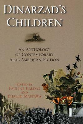 Dinarzad's Children: An Anthology of Contemporary Arab American Fiction by Laila Halaby, Joseph Geha, Samia Serageldin, Susan Muaddi Darraj, Sahar Kayyal, Khaled Mattawa, Yussef El Guindi, D.H. Melhem, David Williams, May Mansoor Munn, Evelyn Shakir, Patricia Sarrafian Ward, Rawi Hage, Pauline Kaldas, Randa Jarrar, Mohja Kahf