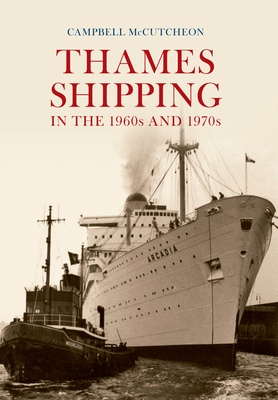 Thames Shipping in the 1960s and 1970s by Campbell McCutcheon
