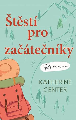 Štěstí pro začátečníky by Katherine Center