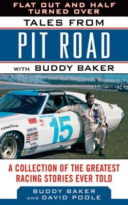 Flat Out and Half Turned Over: Tales from Pit Road with Buddy Baker by David Poole, Buddy Baker