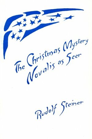 The Christmas Mystery: Novalis as Seer by A. Wulsin, Rudolf Steiner, G. Karnow