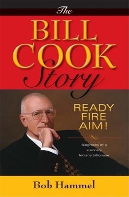 The Bill Cook Story: Ready, Fire, Aim! by Bob Hammel