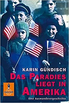 Das Paradies liegt in Amerika by Karin Gündisch
